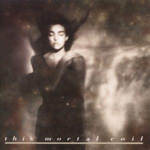 This Mortal Coil - Song To The Siren